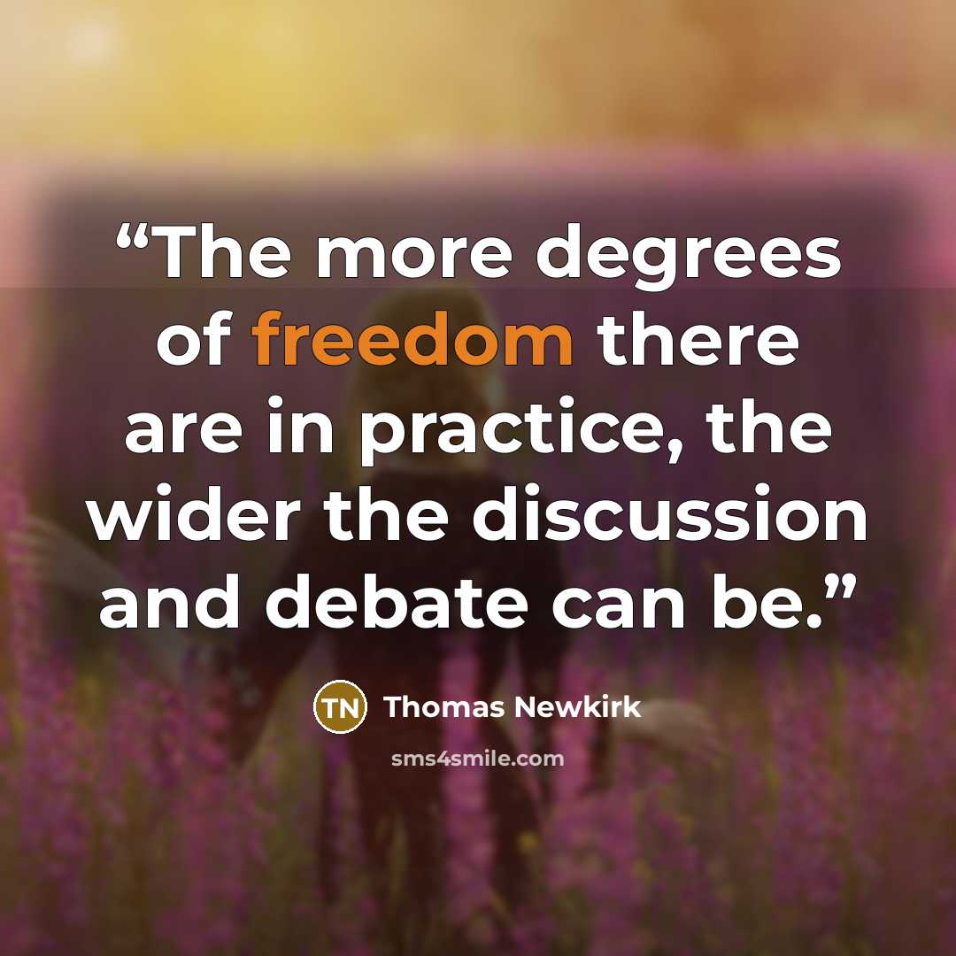 “The more degrees of freedom there are in practice, the wider the discussion and debate can be.” quote by Thomas Newkirk
