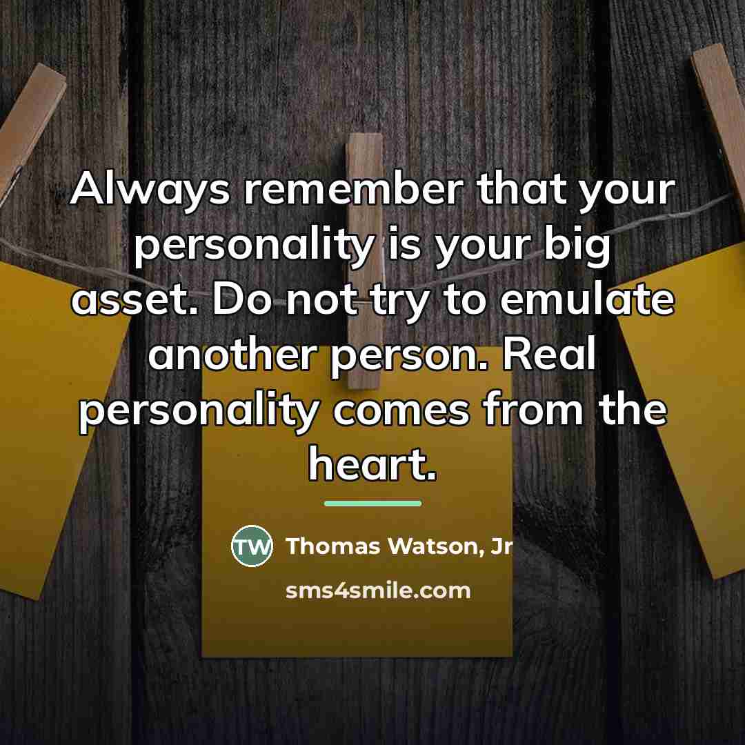 “Always remember that your personality is your big asset. Do…” quote by Thomas Watson, Jr
