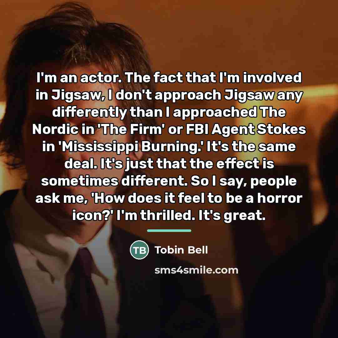 “I'm an actor. The fact that I'm involved in Jigsaw,…” quote by Tobin Bell