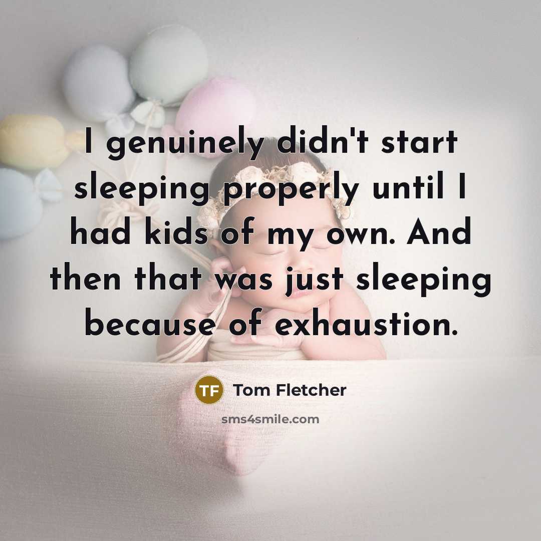 “I genuinely didn't start sleeping properly until I had kids…” quote by Tom Fletcher