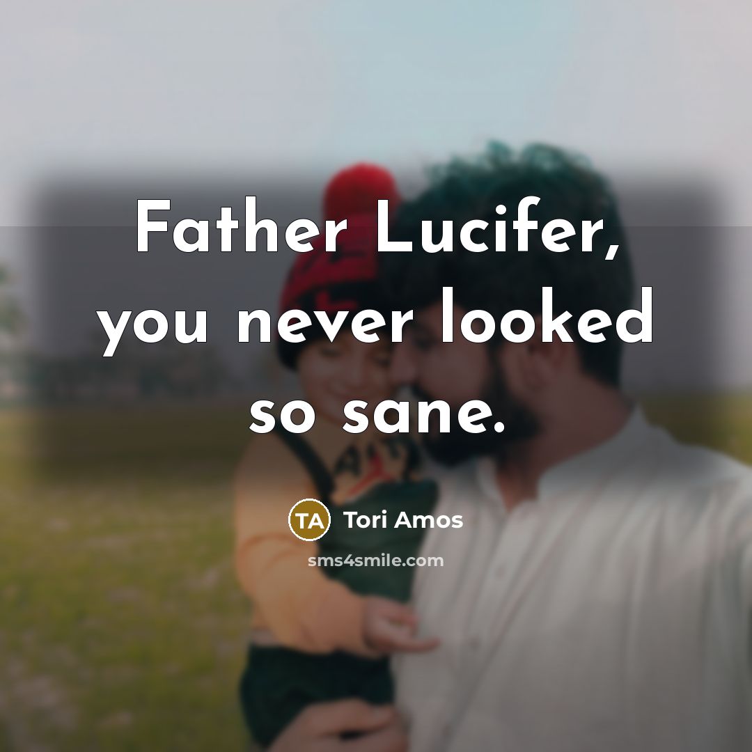“Father Lucifer, you never looked so sane.…” quote by Tori Amos