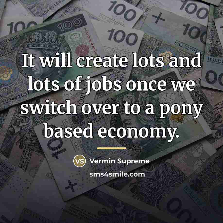 “It will create lots and lots of jobs once we…” quote by Vermin Supreme