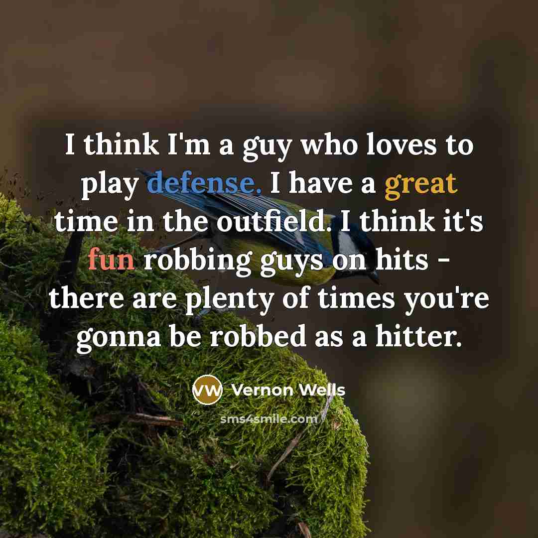 “I think I'm a guy who loves to play defense.…” quote by Vernon Wells