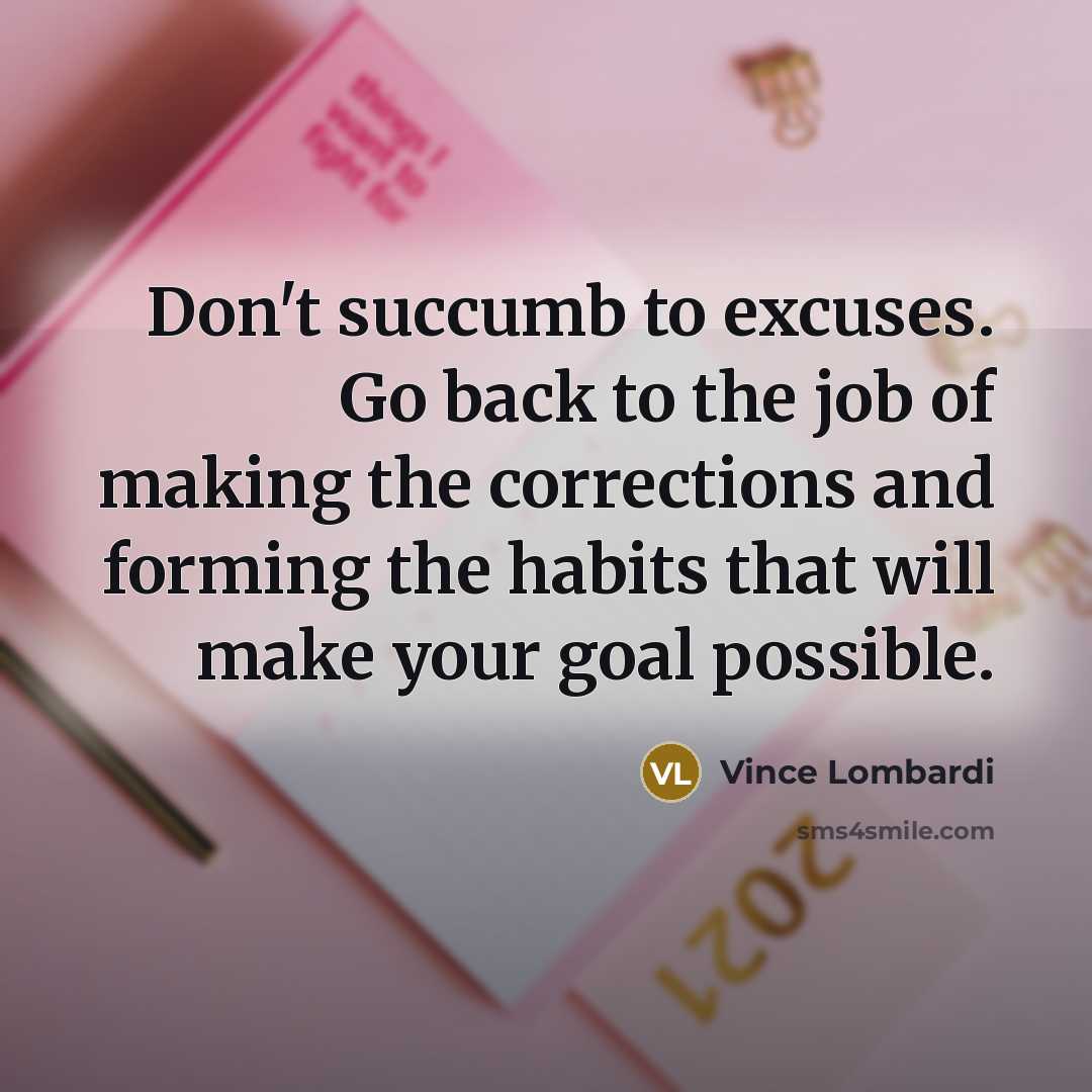 “Don't succumb to excuses. Go back to the job of…” quote by Vince Lombardi