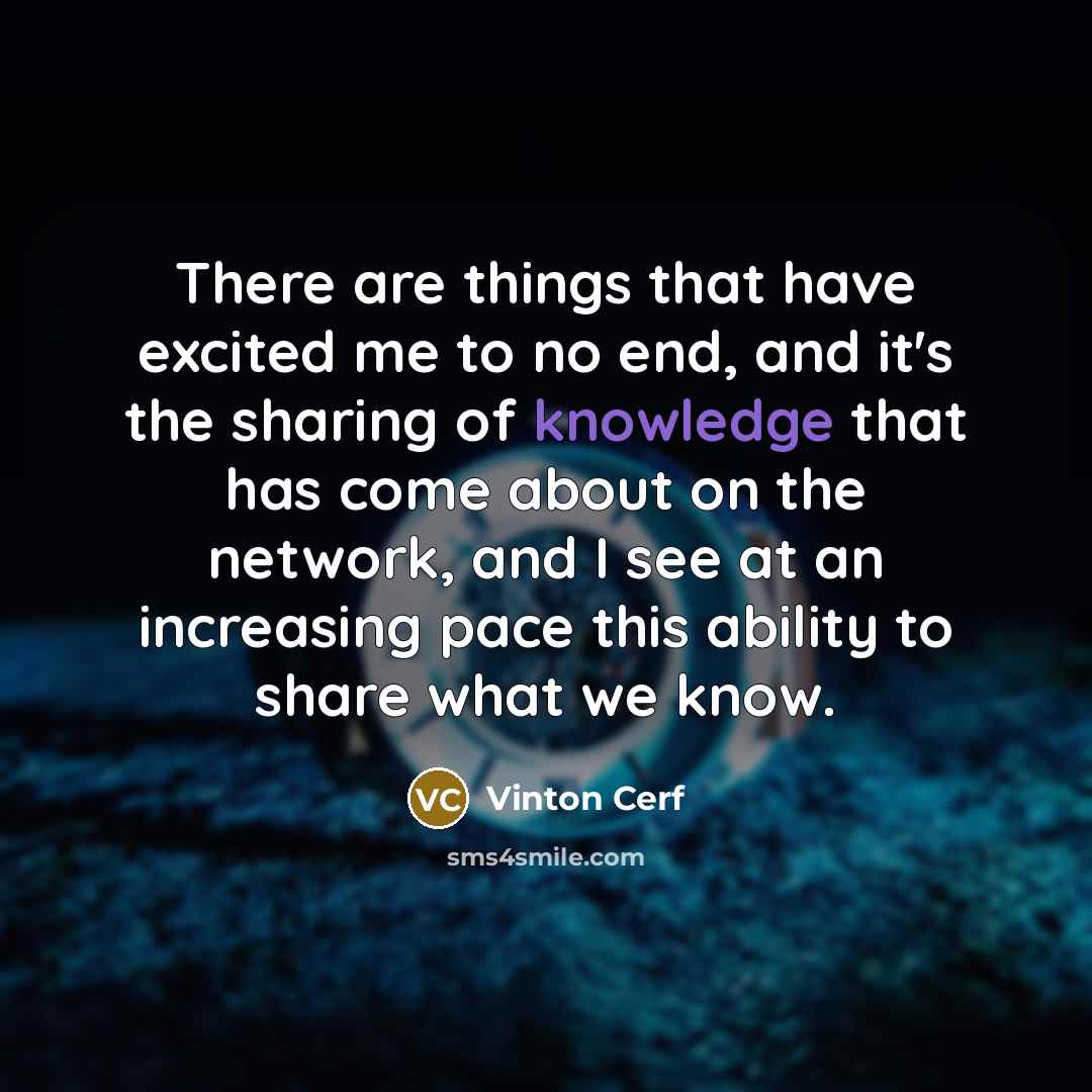 “There are things that have excited me to no end,…” quote by Vinton Cerf