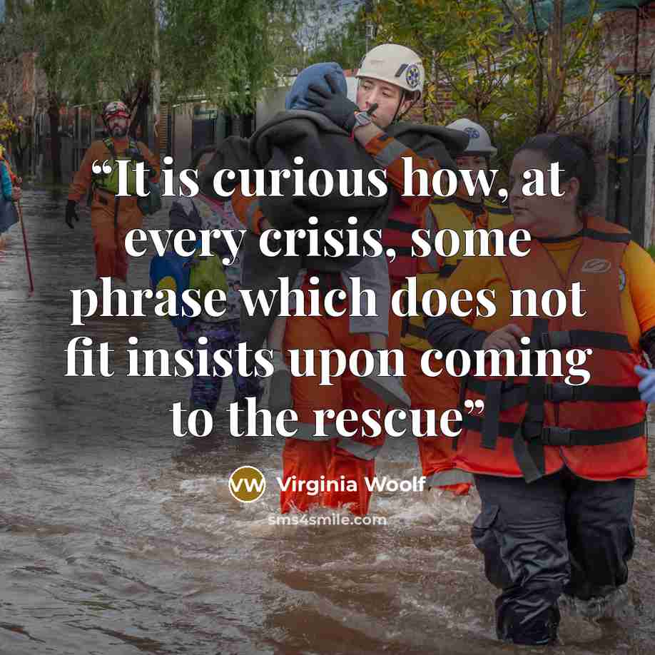 “It is curious how, at every crisis, some phrase which does not fit insists upon coming to the rescue” quote by Virginia Woolf