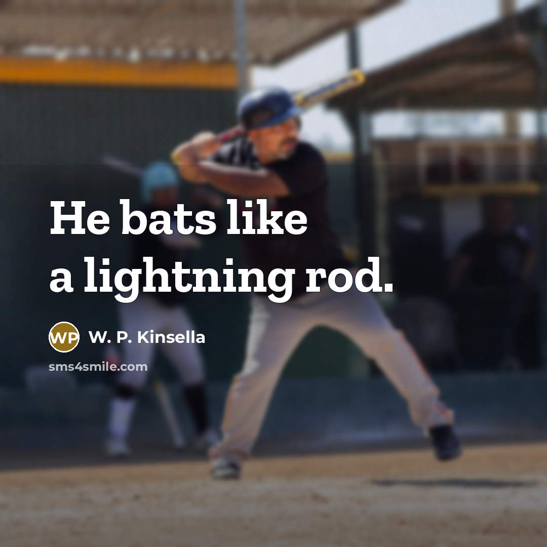 “He bats like a lightning rod.…” quote by W. P. Kinsella