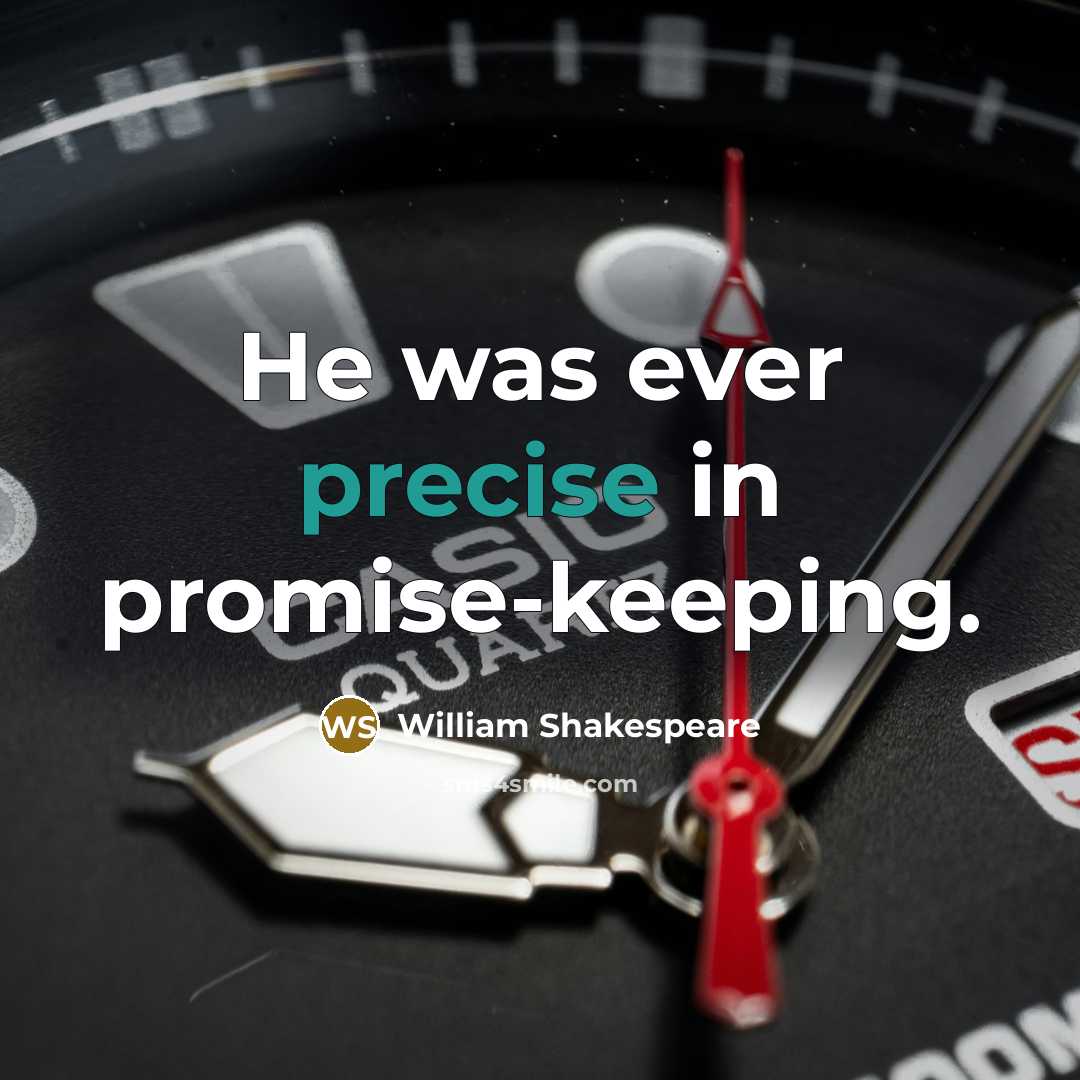 “He was ever precise in promise-keeping.” quote by William Shakespeare