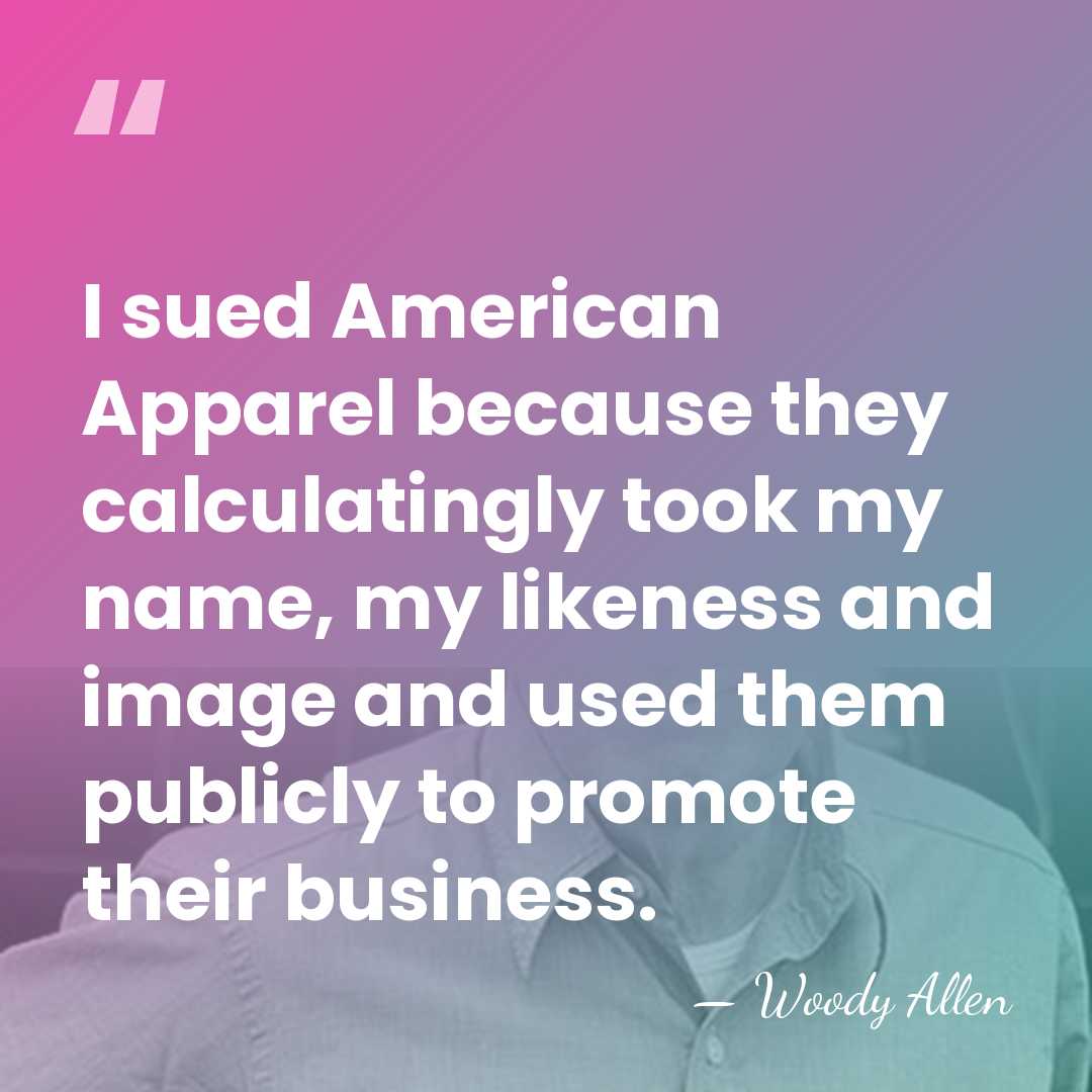 I sued American Apparel because they calculatingly took my name, my likeness&hellip; - Woody Allen