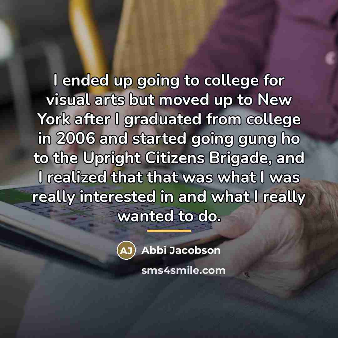 “I ended up going to college for visual arts but…” quote by Abbi Jacobson