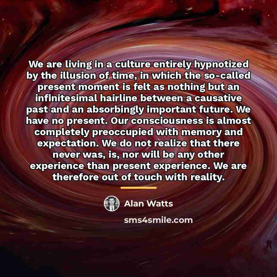 “We are living in a culture entirely hypnotized by the…” quote by Alan Watts