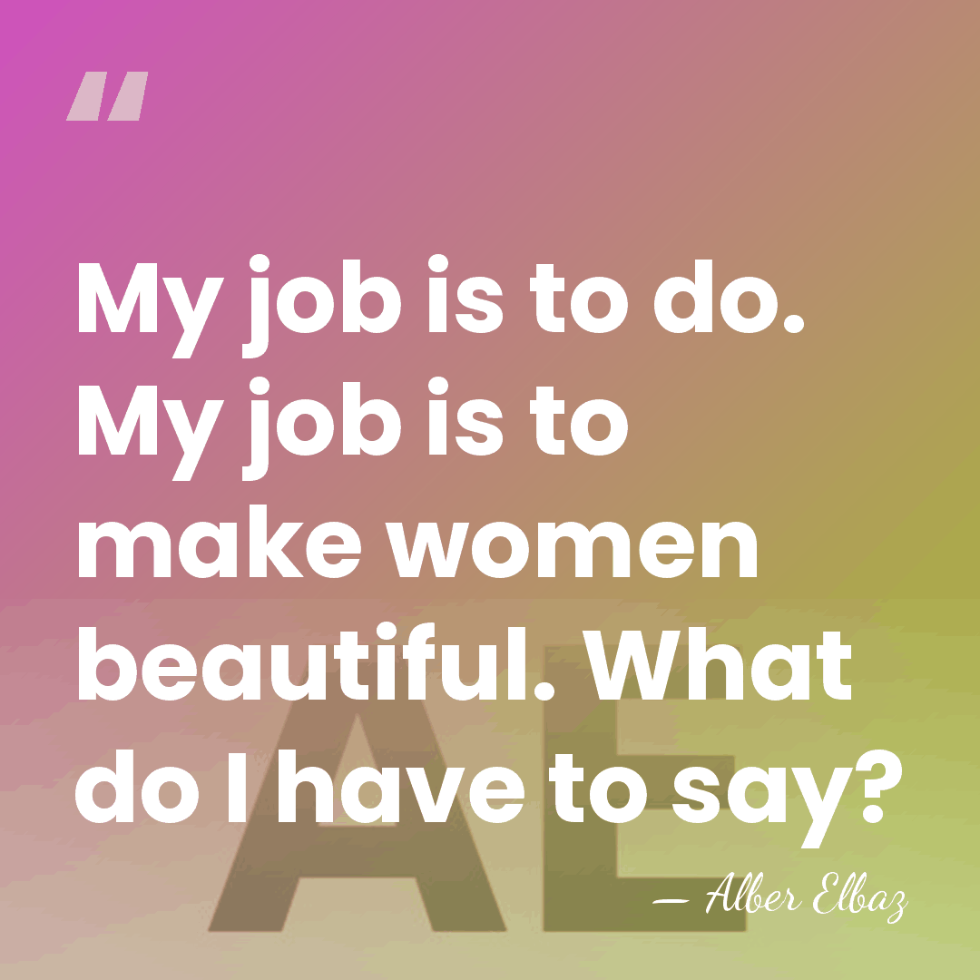 My job is to do. My job is to make women beautiful.&hellip; - Alber Elbaz