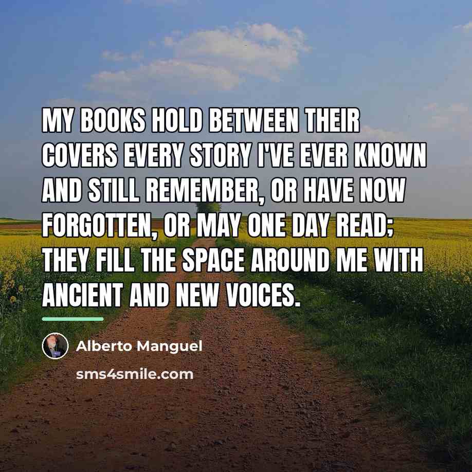 “My books hold between their covers every story I've ever…” quote by Alberto Manguel