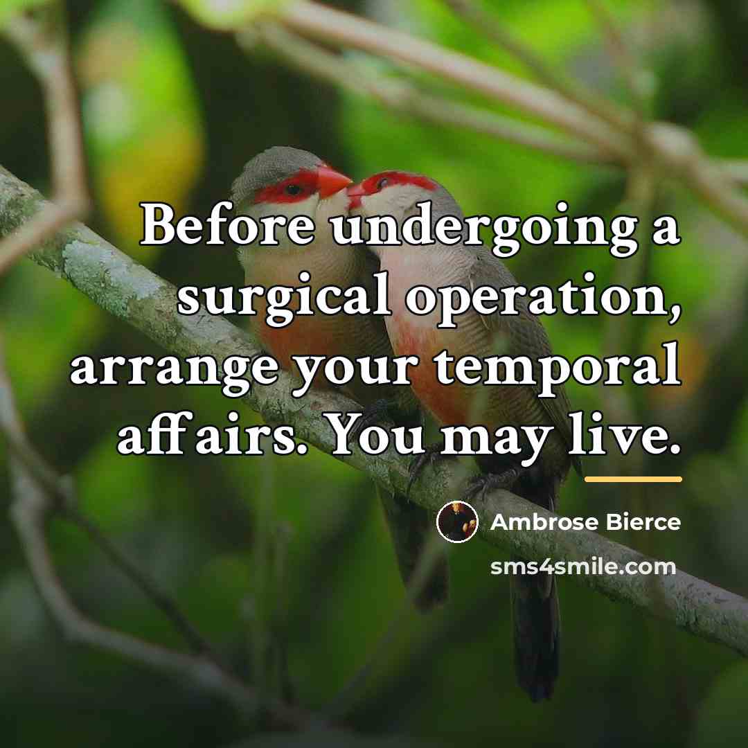 “Before undergoing a surgical operation, arrange your temporal affairs. You…” quote by Ambrose Bierce