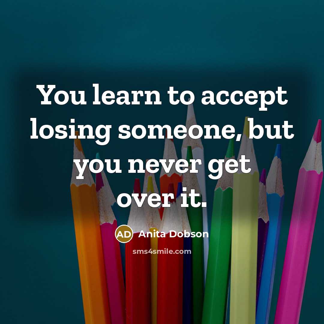 “You learn to accept losing someone, but you never get…” quote by Anita Dobson