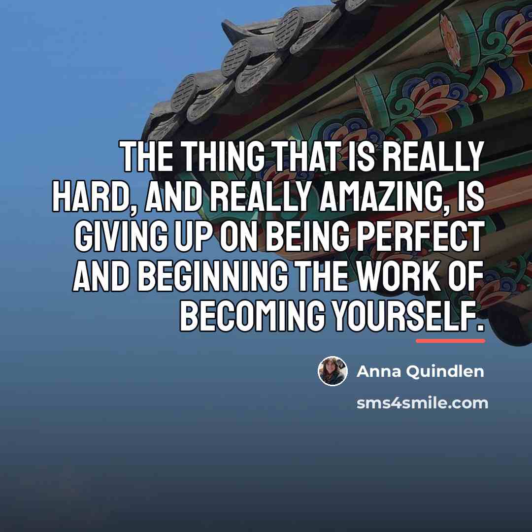 “The thing that is really hard, and really amazing, is…” quote by Anna Quindlen