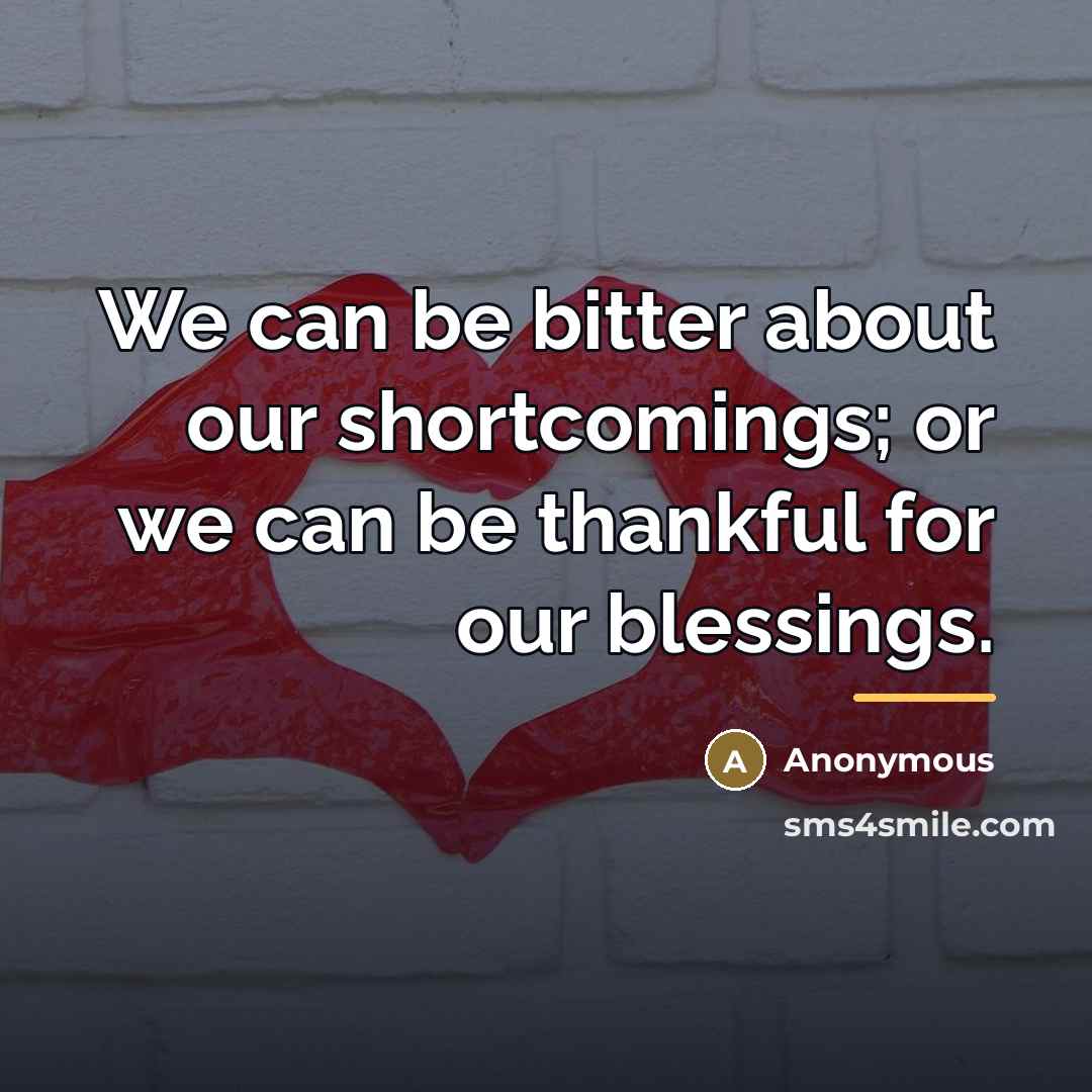 “We can be bitter about our shortcomings; or we can…” quote by Anonymous