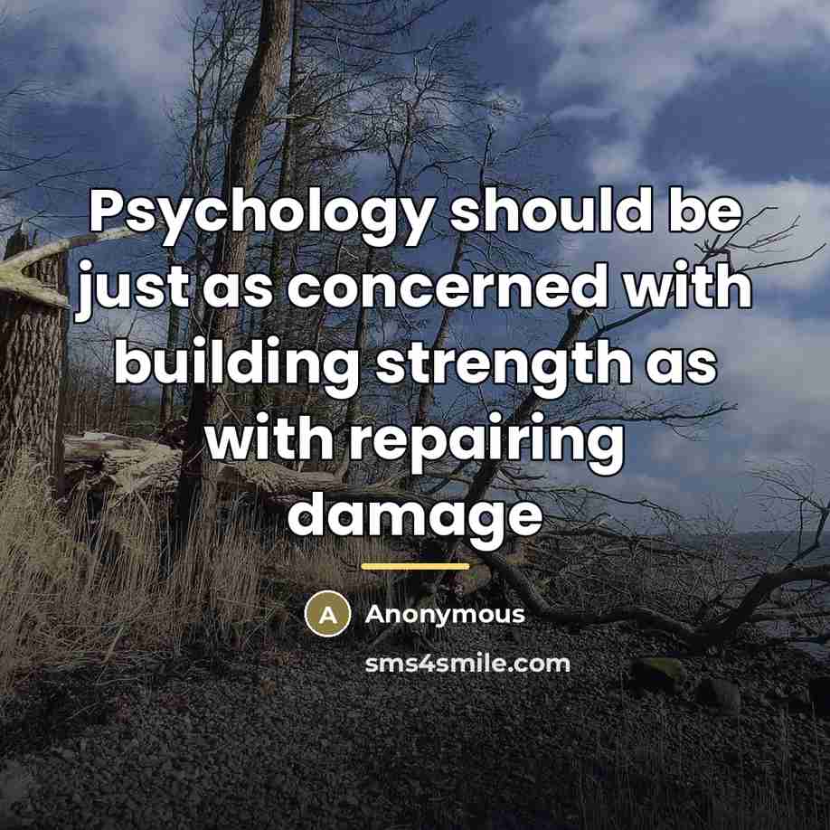 “Psychology should be just as concerned with building strength as…” quote by Anonymous
