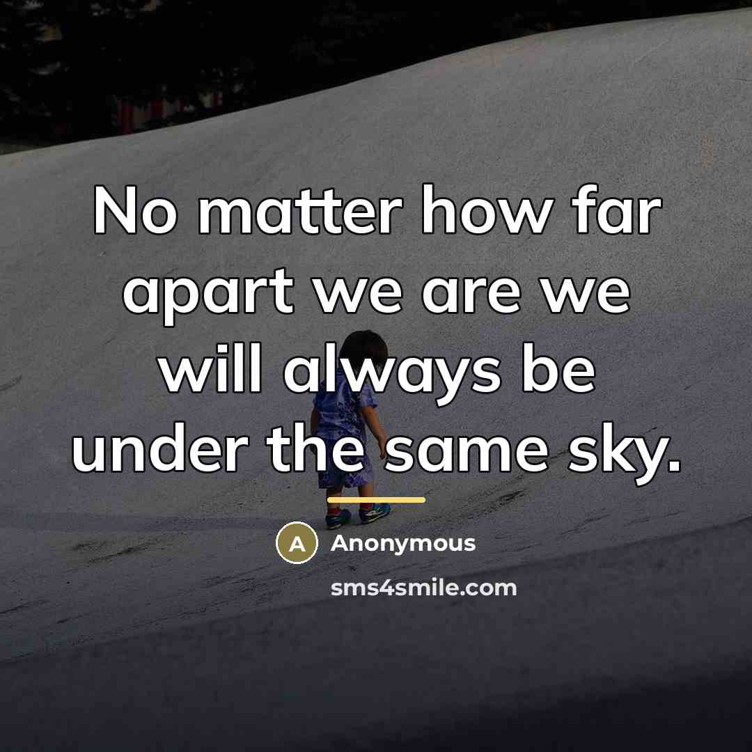 “No matter how far apart we are we will always…” quote by Anonymous