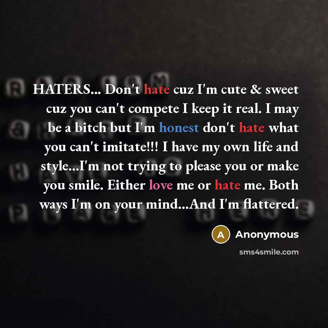 “HATERS... Don't hate cuz I'm cute & sweet cuz you…” quote by Anonymous