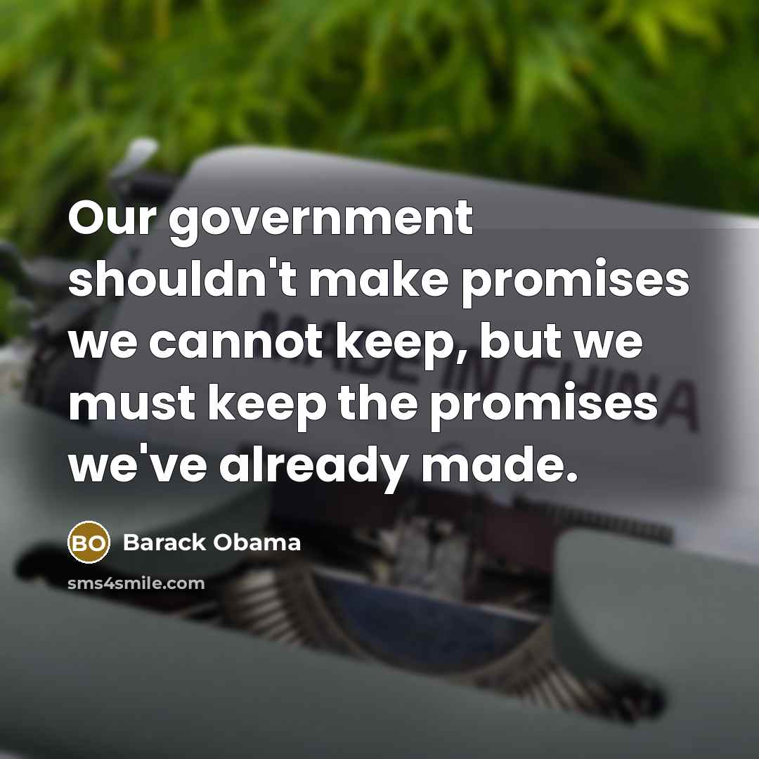 “Our government shouldn't make promises we cannot keep, but we…” quote by Barack Obama