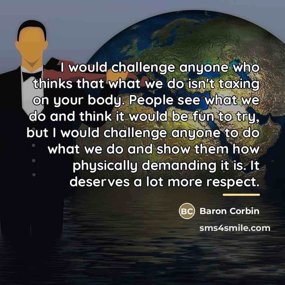 “I would challenge anyone who thinks that what we do…” quote by Baron Corbin