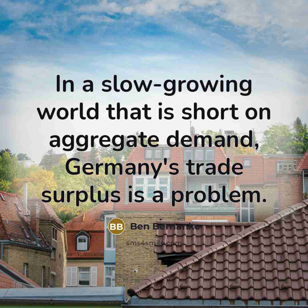 “In a slow-growing world that is short on aggregate demand,…” quote by Ben Bernanke