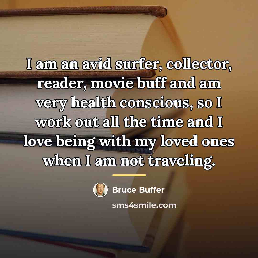 “I am an avid surfer, collector, reader, movie buff and…” quote by Bruce Buffer