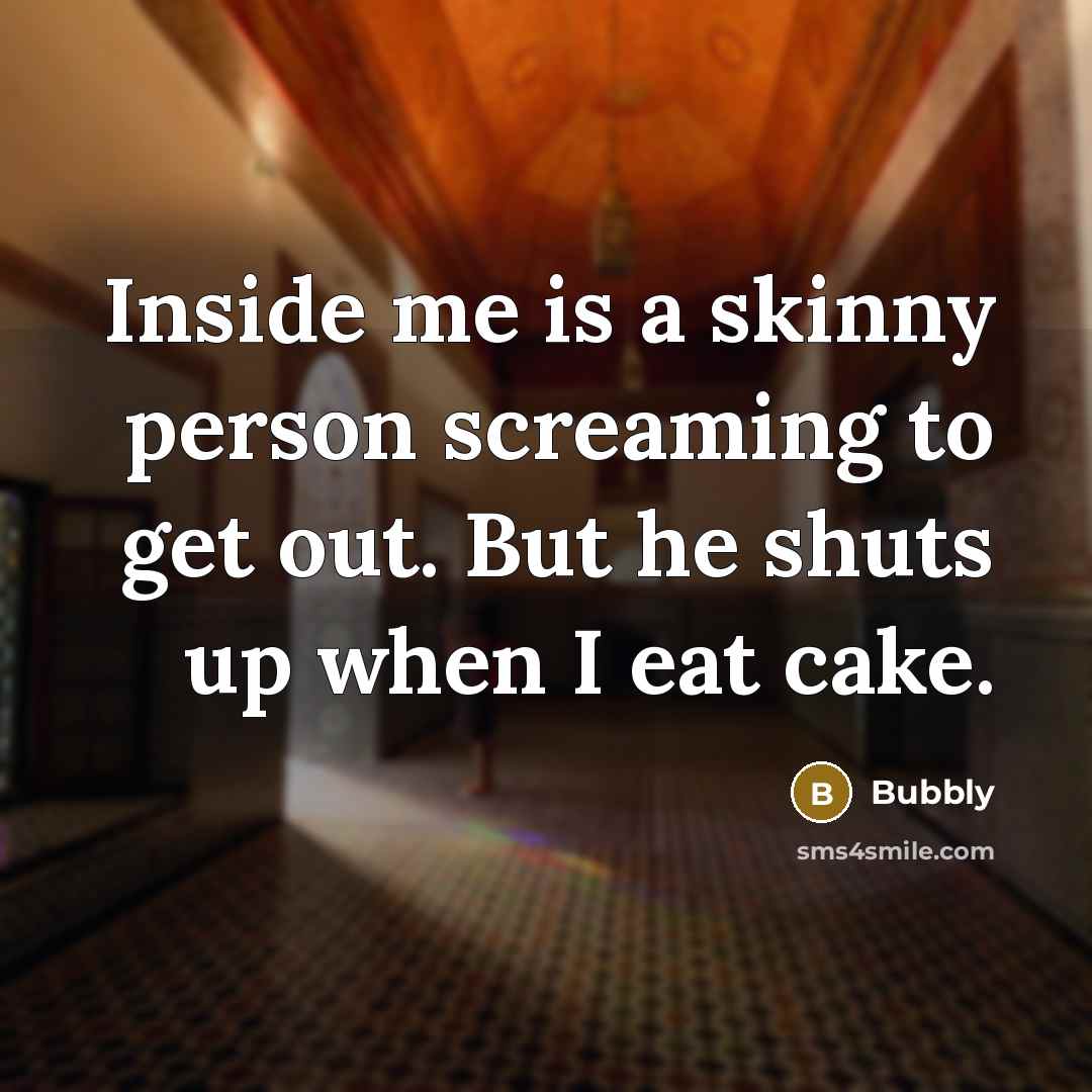 “Inside me is a skinny person screaming to get out.…” quote by Bubbly