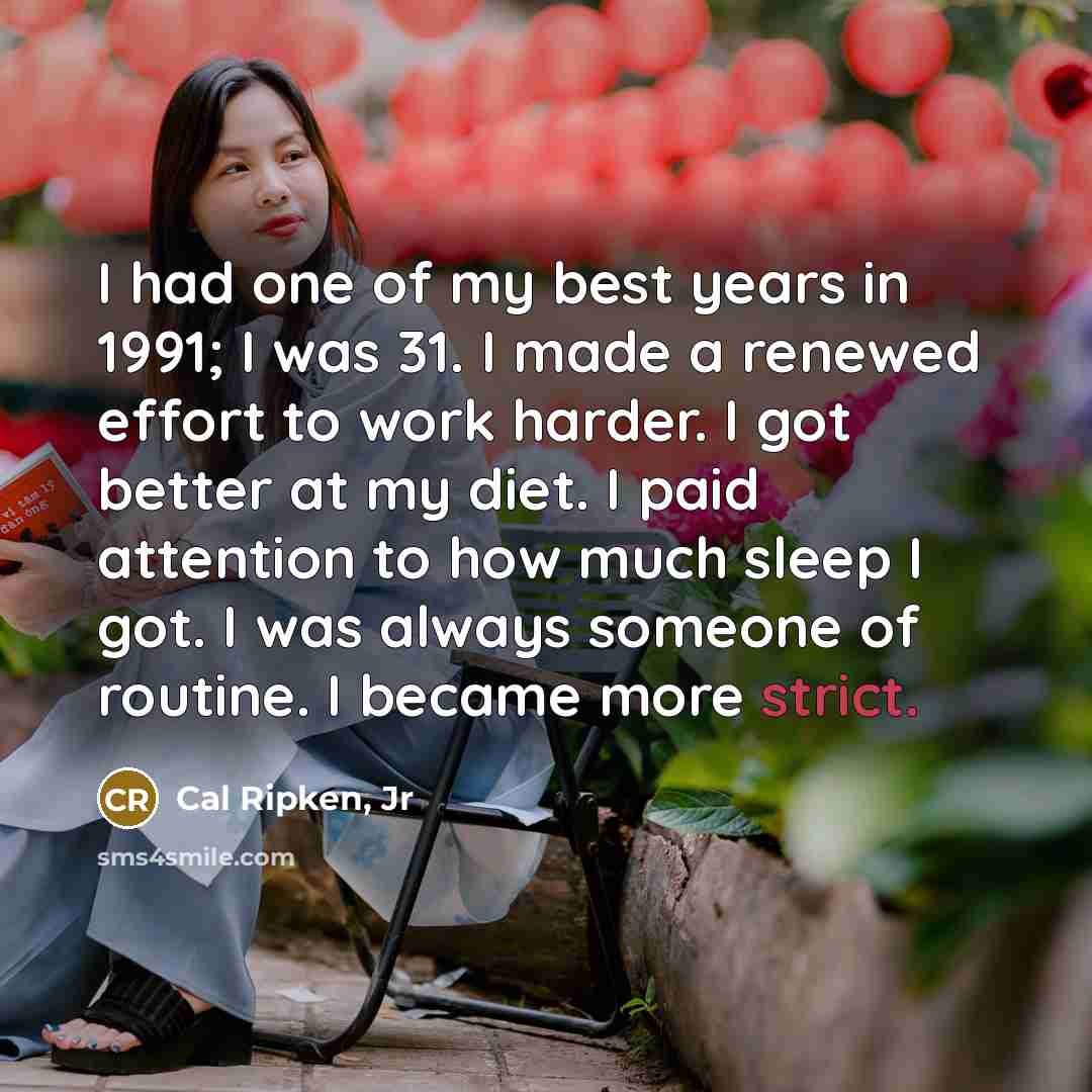 “I had one of my best years in 1991; I…” quote by Cal Ripken, Jr