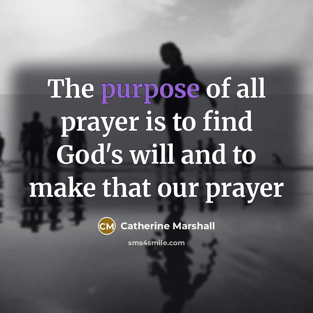 “The purpose of all prayer is to find God's will…” quote by Catherine Marshall