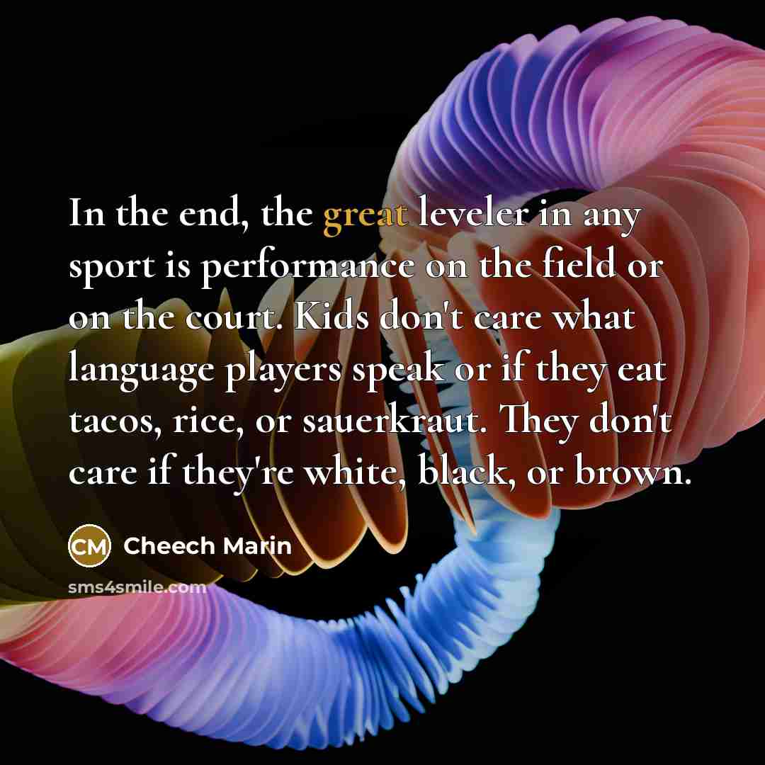 “In the end, the great leveler in any sport is…” quote by Cheech Marin