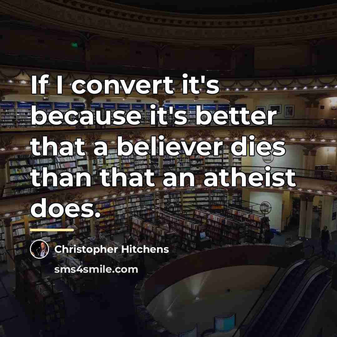 “If I convert it's because it's better that a believer…” quote by Christopher Hitchens