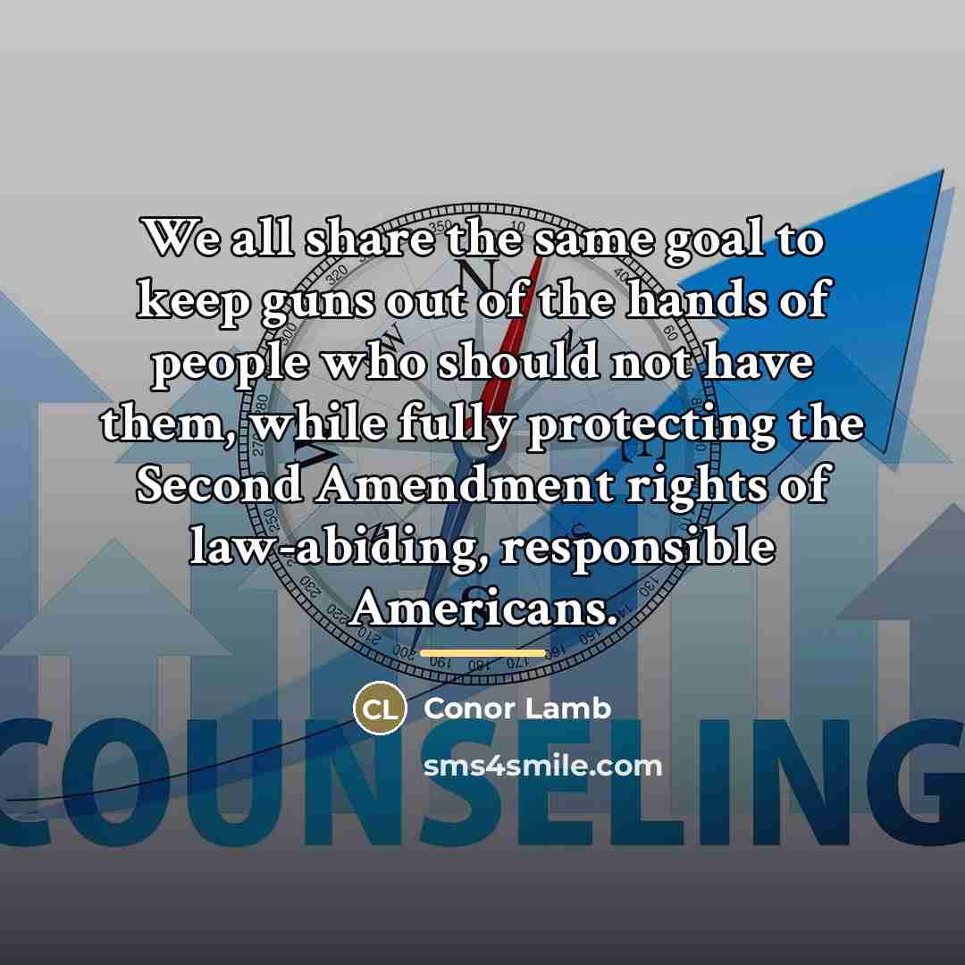 “We all share the same goal to keep guns out…” quote by Conor Lamb