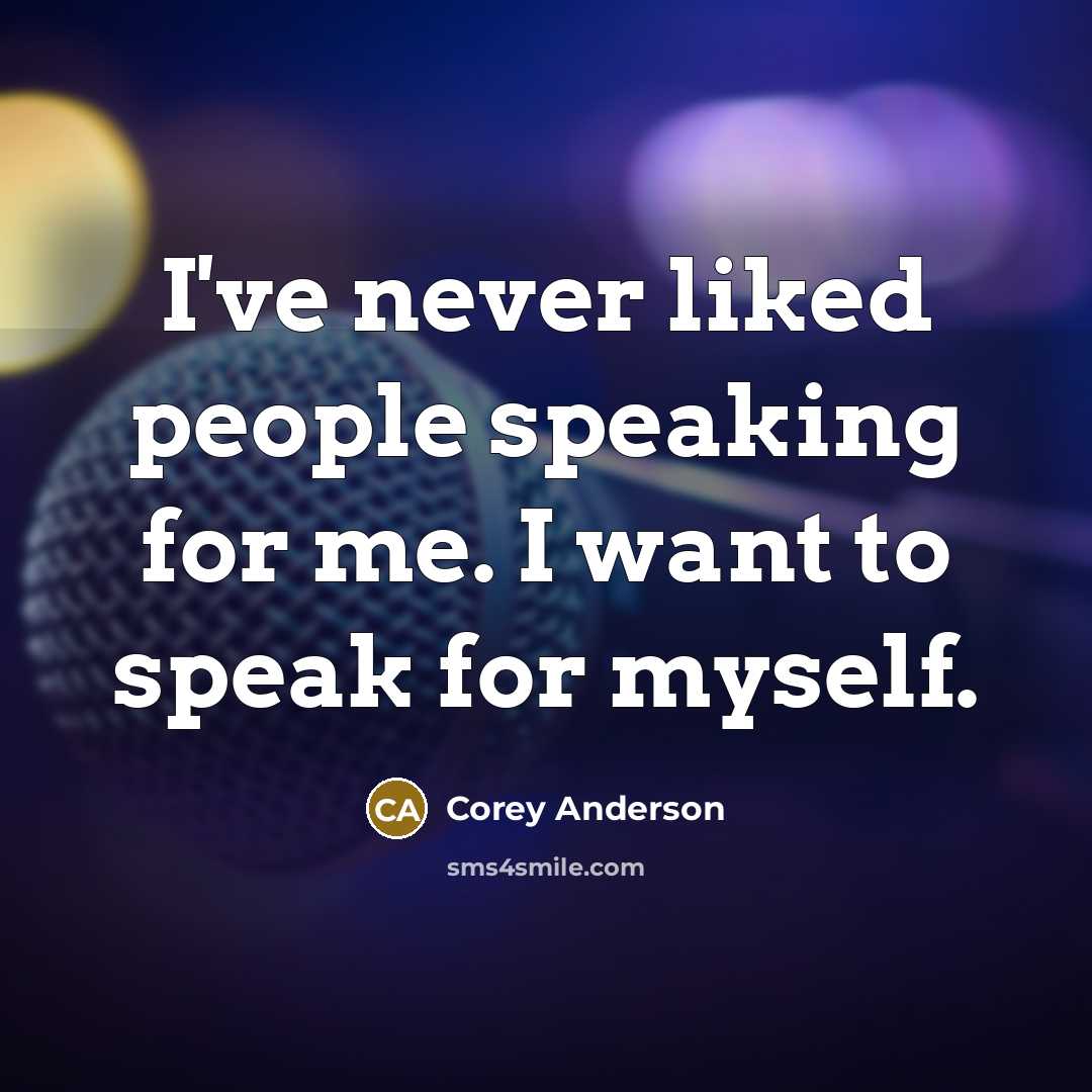 “I've never liked people speaking for me. I want to…” quote by Corey Anderson