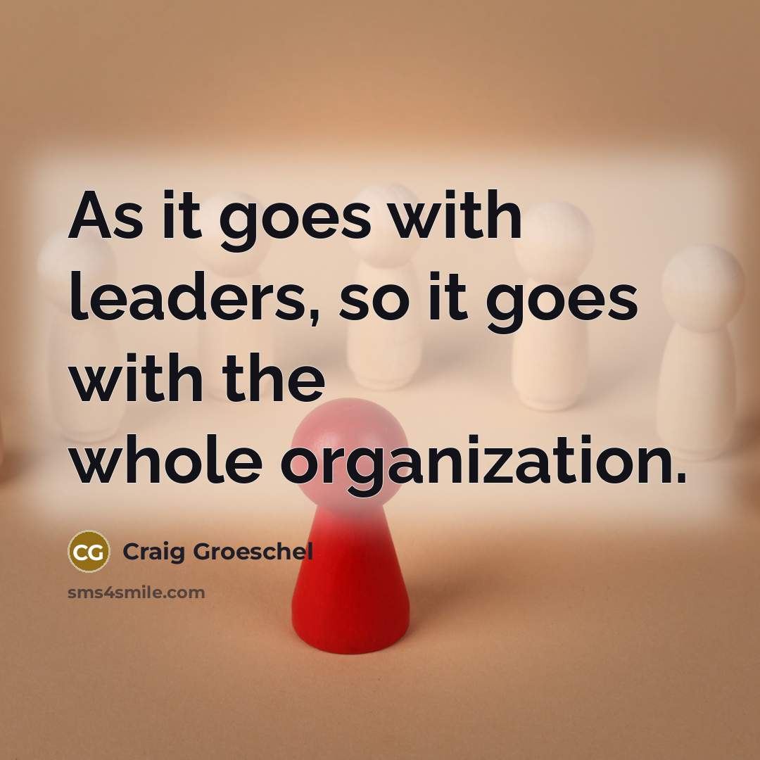 “As it goes with leaders, so it goes with the…” quote by Craig Groeschel