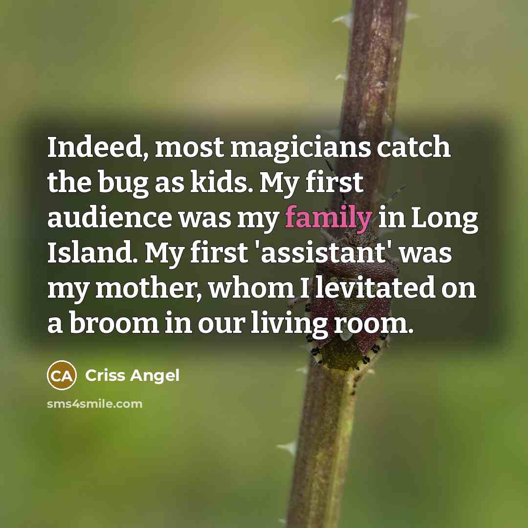 “Indeed, most magicians catch the bug as kids. My first…” quote by Criss Angel