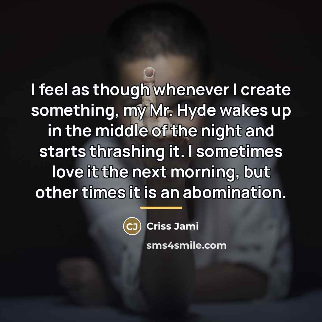 “I feel as though whenever I create something, my Mr.…” quote by Criss Jami