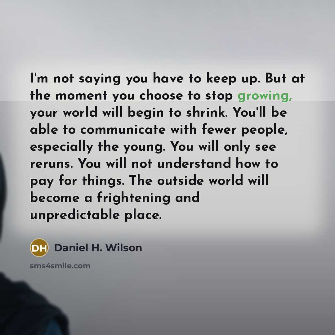 “I'm not saying you have to keep up. But at…” quote by Daniel H. Wilson