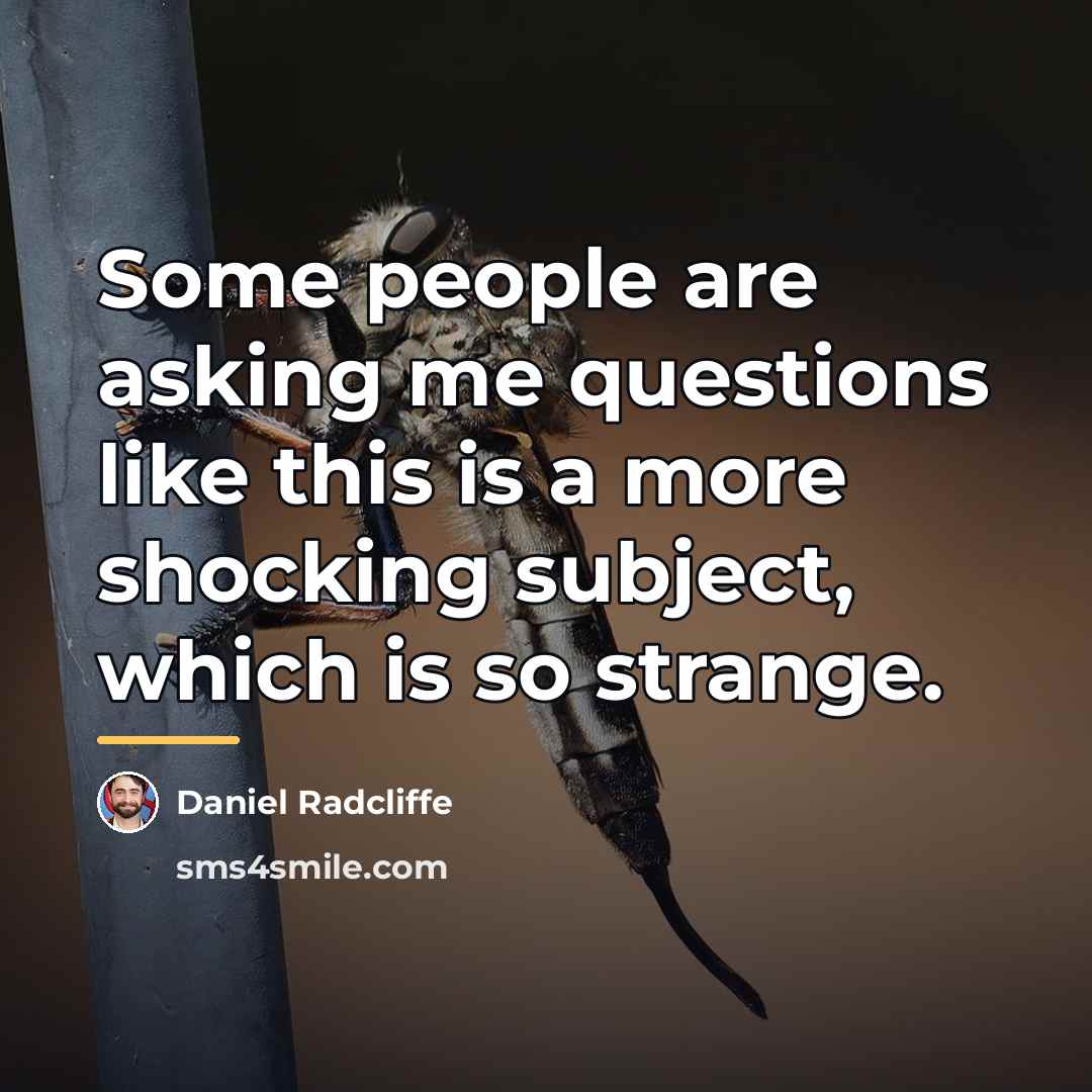 “Some people are asking me questions like this is a…” quote by Daniel Radcliffe