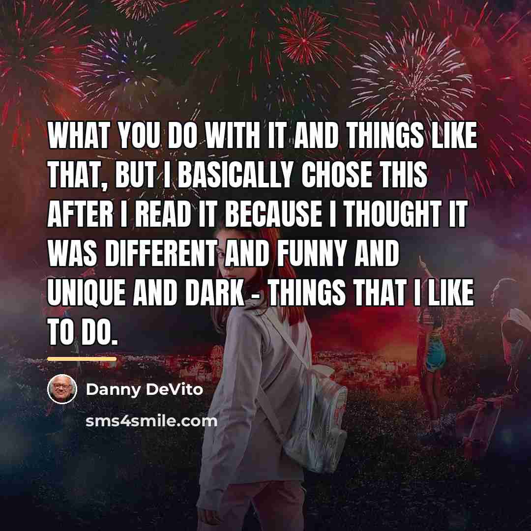 “What you do with it and things like that, but…” quote by Danny DeVito