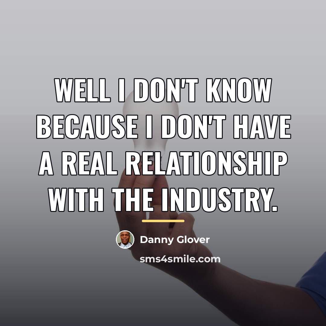 “Well I don't know because I don't have a real…” quote by Danny Glover