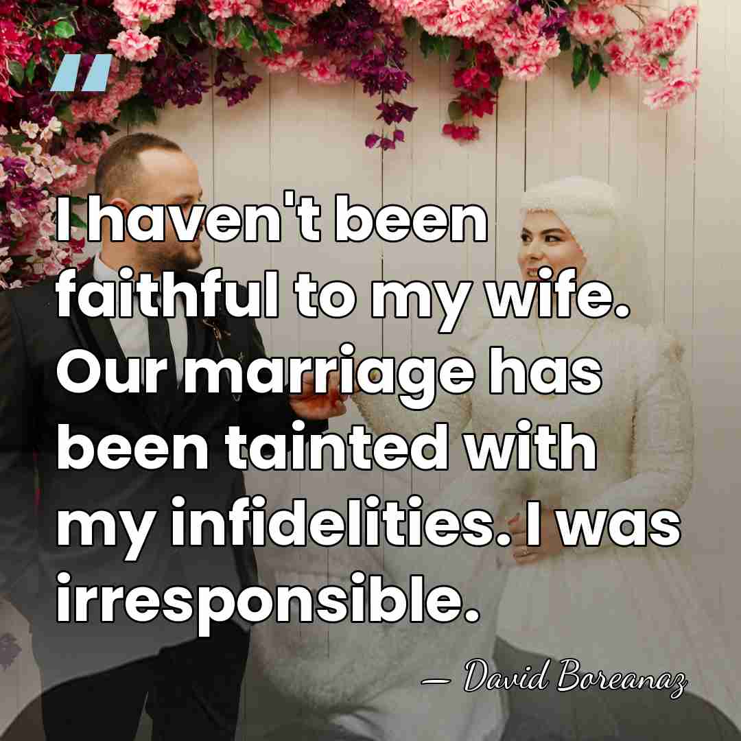 I haven't been faithful to my wife. Our marriage has been tainted&hellip; - David Boreanaz