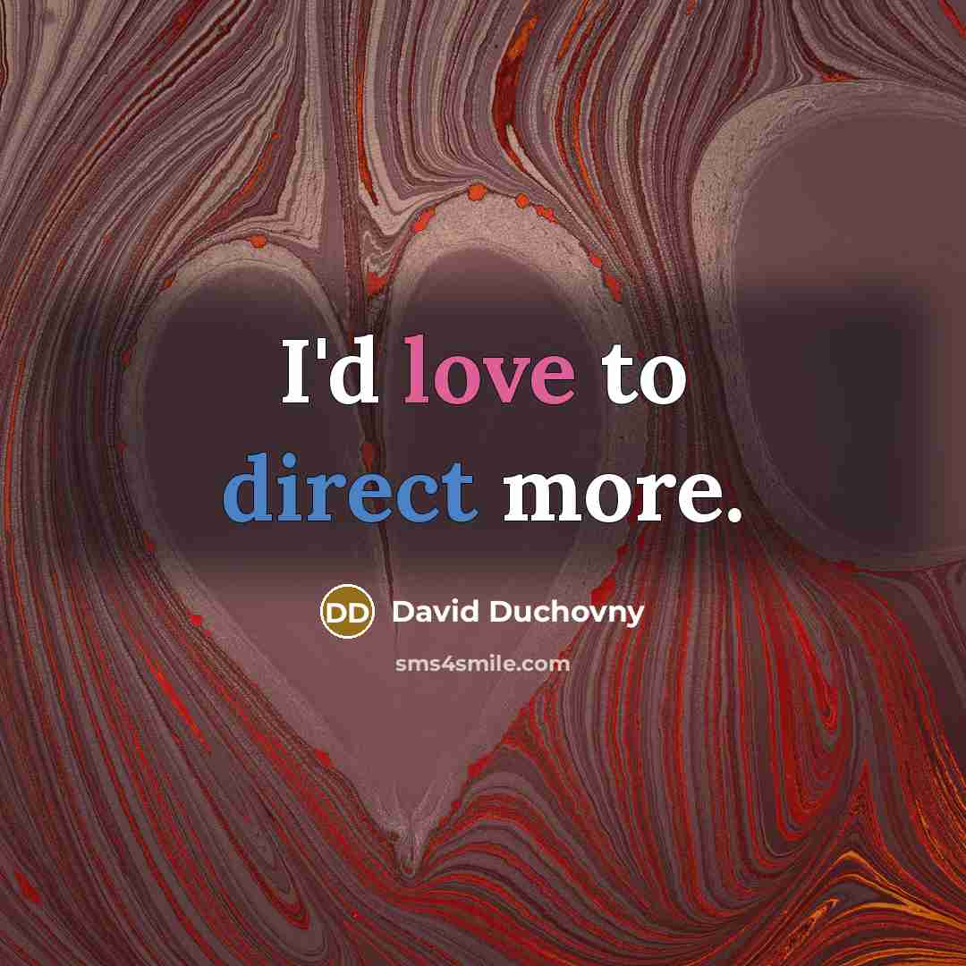 “I'd love to direct more.…” quote by David Duchovny