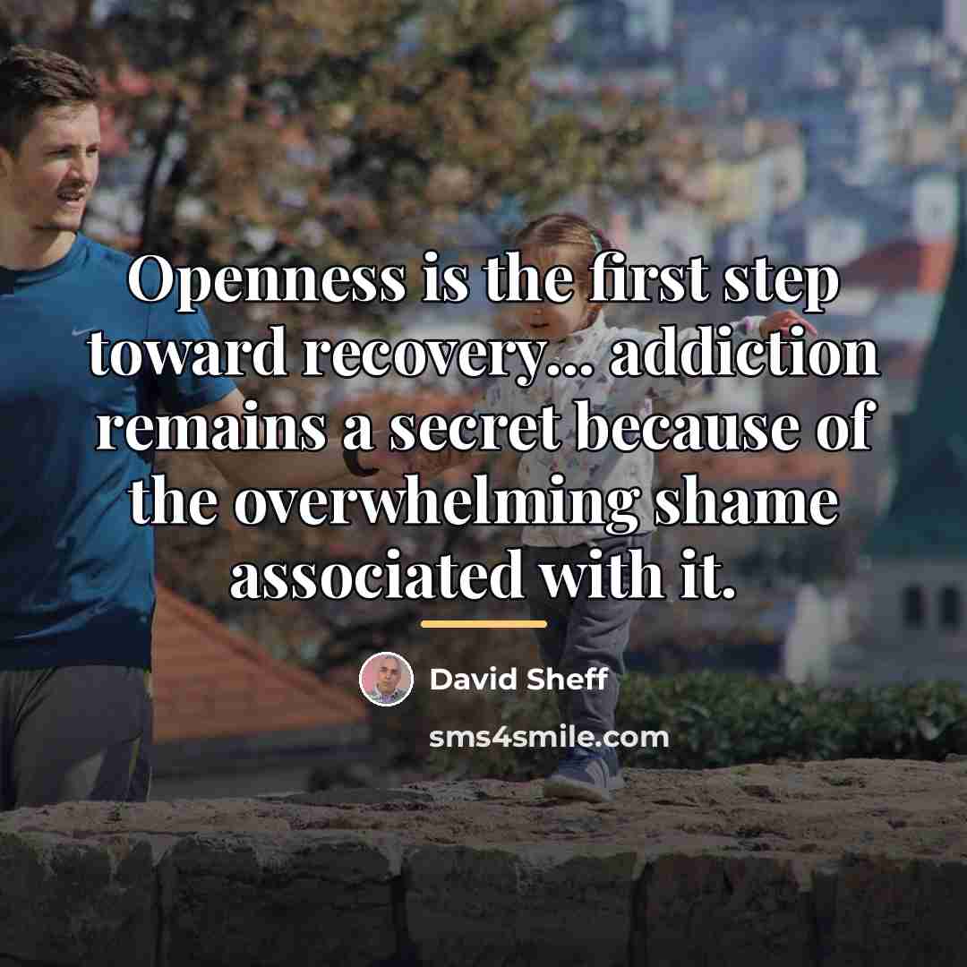 “Openness is the first step toward recovery... addiction remains a…” quote by David Sheff