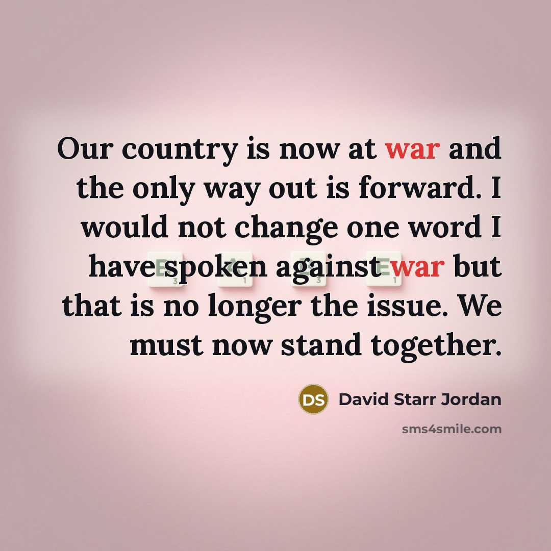 “Our country is now at war and the only way…” quote by David Starr Jordan