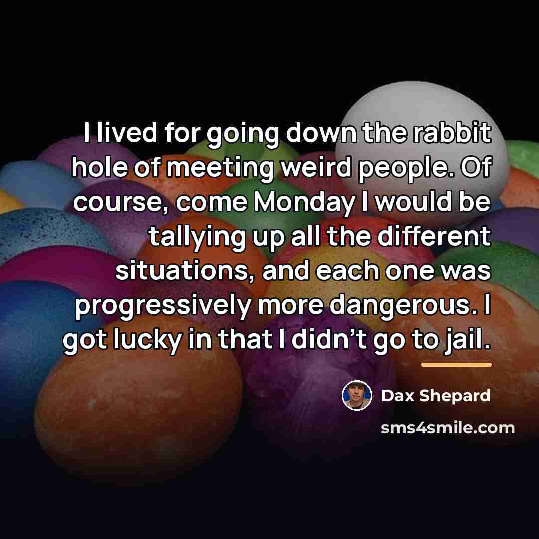 “I lived for going down the rabbit hole of meeting…” quote by Dax Shepard