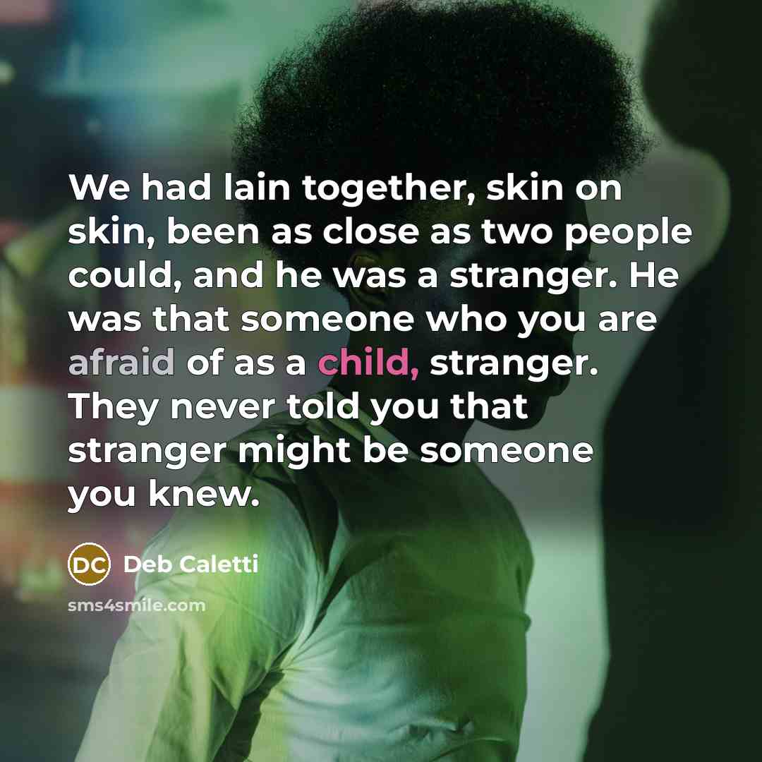 “We had lain together, skin on skin, been as close…” quote by Deb Caletti
