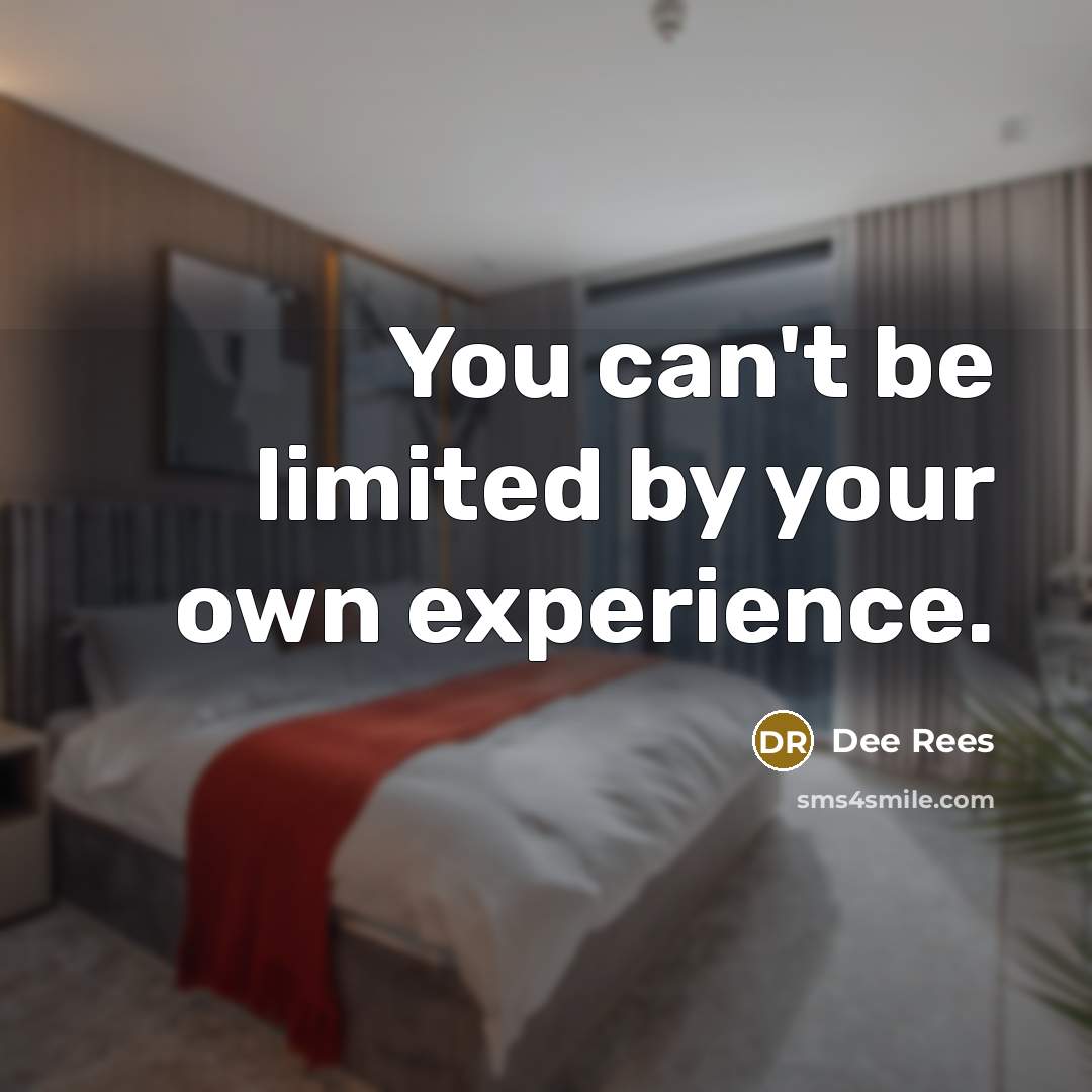 “You can't be limited by your own experience.…” quote by Dee Rees