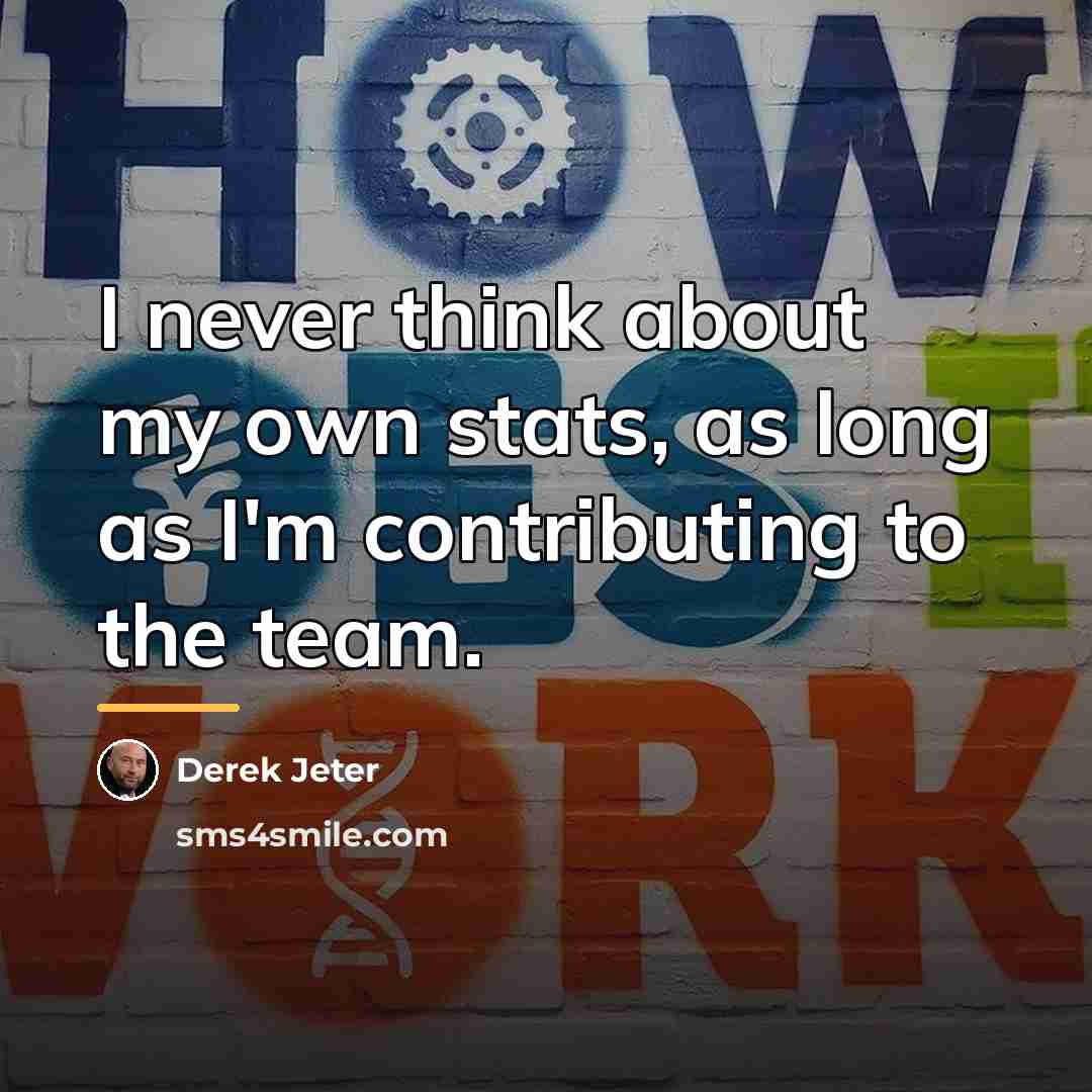 “I never think about my own stats, as long as…” quote by Derek Jeter